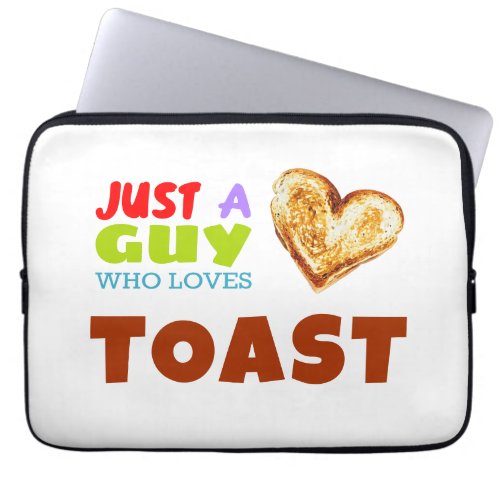 Just a guy who loves Toast Laptop Sleeve