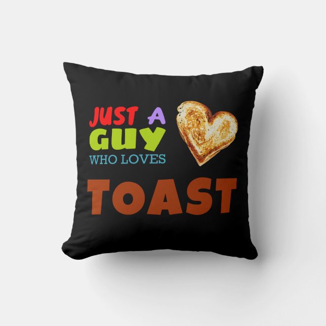 Just a guy who loves Toast Throw Pillow (Front)