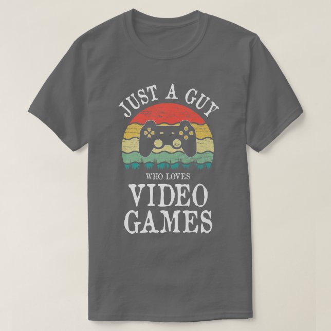 Just A Guy Who Loves Video Games  T-Shirt (Design Front)