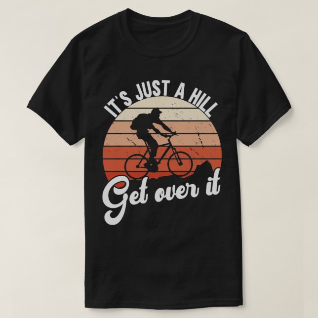 Just A Hill Get Over It Mountainbike T-Shirt (Design Front)