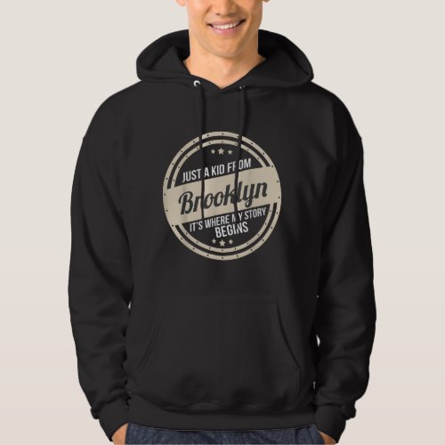 Just A Kid From Brooklyn Where My Story Begins  Hoodie