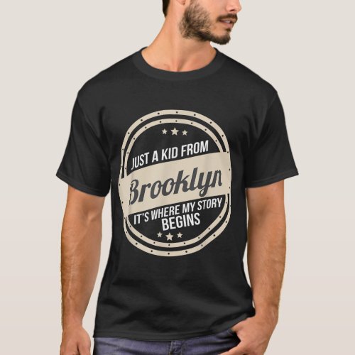 Just A Kid From Brooklyn Where My Story Begins  T_Shirt