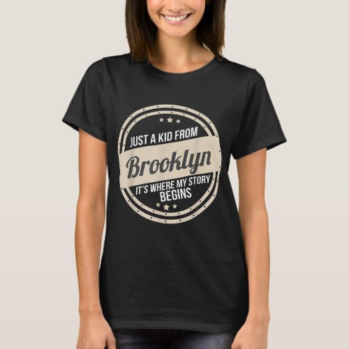 Just A Kid From Brooklyn Where My Story Begins  T_Shirt