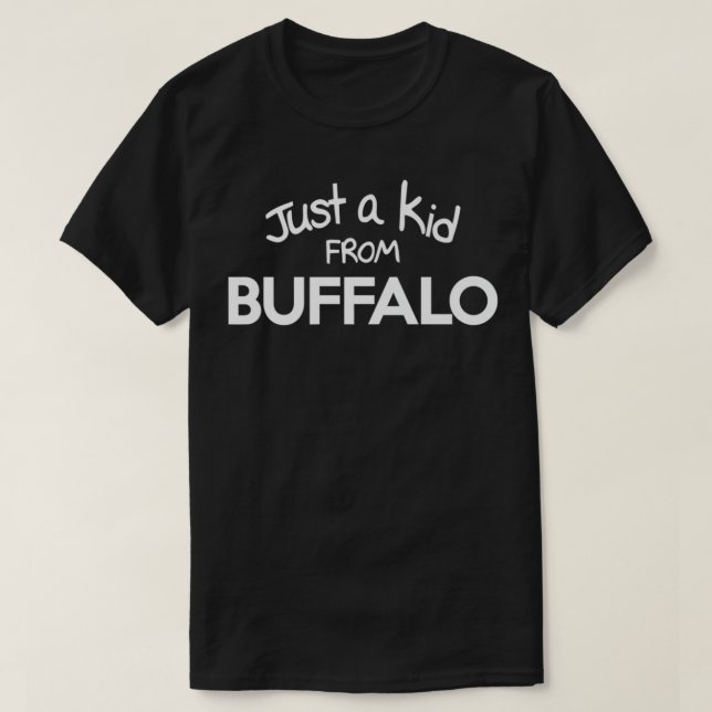 Just a Kid from BUFFALO  NY WNY hometown pride New T-Shirt (Design Front)