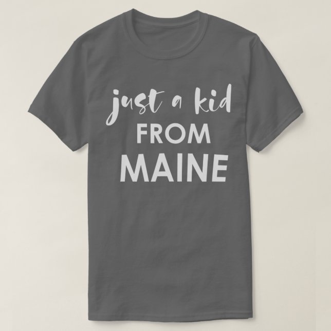 Just A Kid From Maine t  T-Shirt (Design Front)