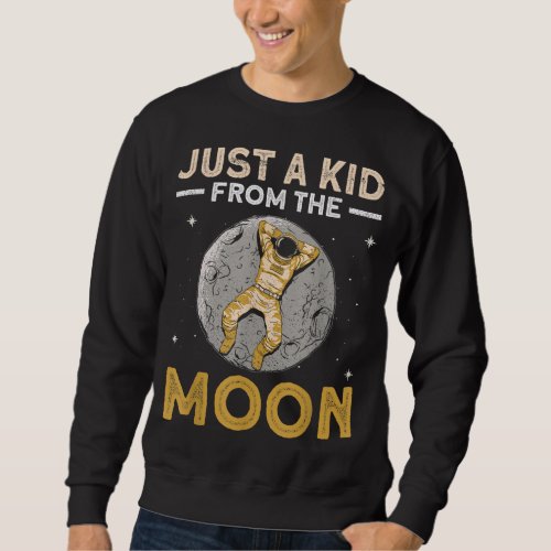 Just A Kid From The Moon _ Moon Lunar Space Lover Sweatshirt