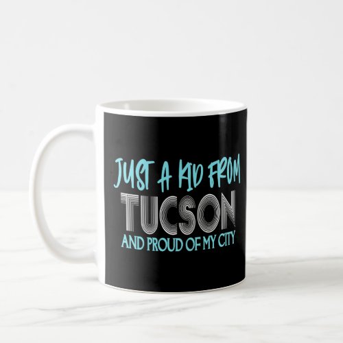 Just A Kid From Tucson  Hometown  1  Coffee Mug
