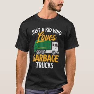 Just A Kid Who Loves Garbage Trucks Trash Dump T T-Shirt