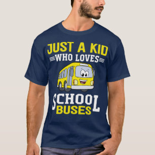 Just A Kid Who Loves School Buses T-Shirt
