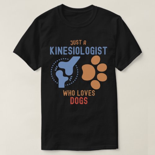 Just a Kinesiologist Who Loves Dogs T_Shirt