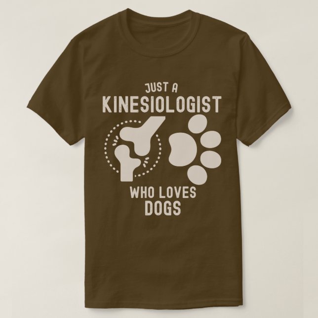 Just a Kinesiologist Who Loves Dogs T-Shirt (Design Front)