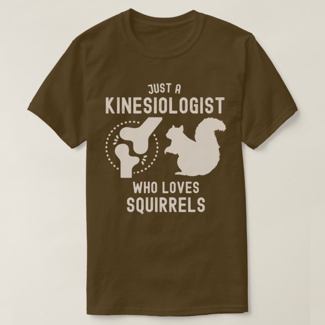 Just a Kinesiologist Who Loves Squirrels T-Shirt (Design Front)
