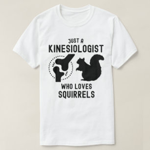 Just a Kinesiologist Who Loves Squirrels T-Shirt