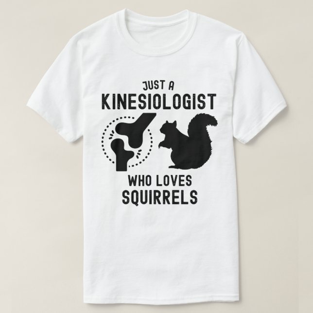 Just a Kinesiologist Who Loves Squirrels T-Shirt (Design Front)