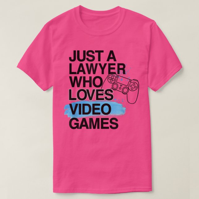 Just A Lawyer Who Loves Video Games Lover Job Prid T-Shirt (Design Front)