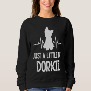 Just a Little Bit Dorkie Funny Yorkshire Terrier H Sweatshirt