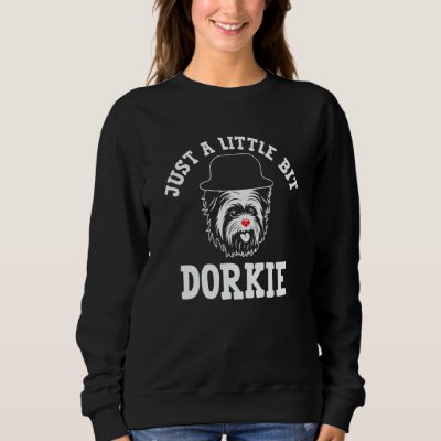 Just a Little Bit Dorkie Yorkshire Terrier Humor   Sweatshirt