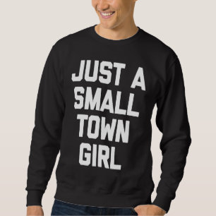 Just a little city girl T  funny sarcastic Sweatshirt