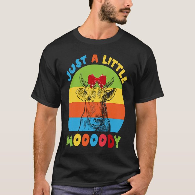 Just A Little Moody Cow Moo Lover Farmer T-Shirt (Front)