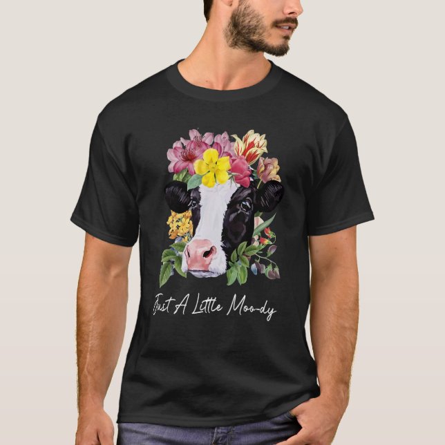 Just A Little Moody Cute Dairy Cows World Farm T-Shirt (Front)