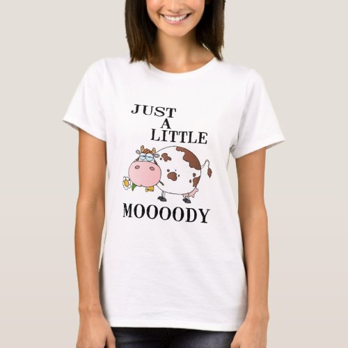 Just A Little Moody T_Shirt