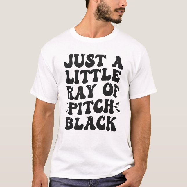 Just a LIttle Ray Of Pitch Black Funny Groovy Gift T-Shirt (Front)