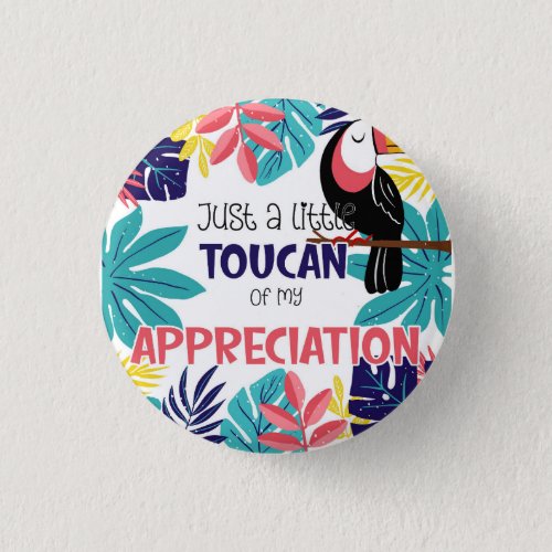 just a little toucan of my appreciation thank you  button