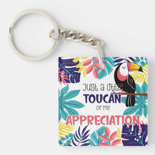 just a little toucan of my appreciation thank you  keychain