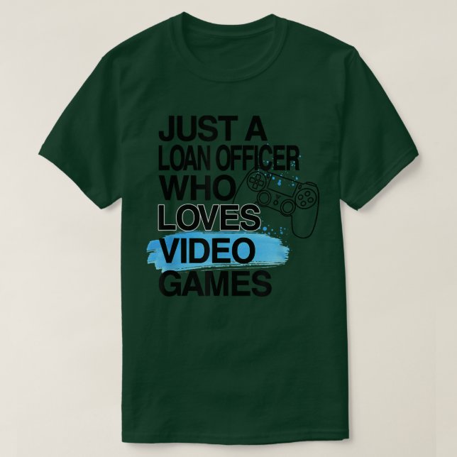 Just A Loan Officer Who Loves Video Games Lover Jo T-Shirt (Design Front)