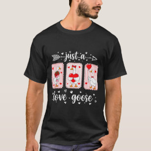 Just A Love Goose Funny Valentine Cute Goose For W T-Shirt