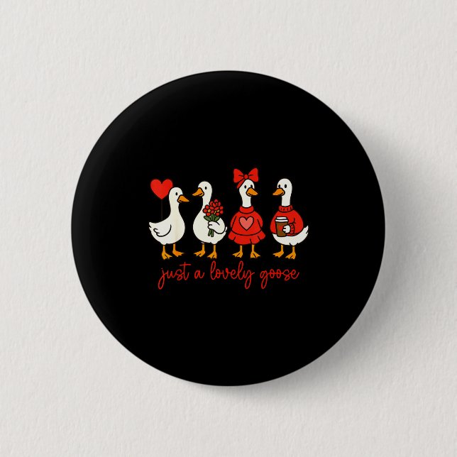 Just A Lovely Goose Cute Nk Silly Goose Valentine' Button (Front)