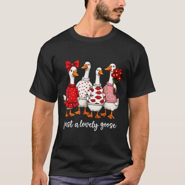 Just A Lovely Goose Cute Silly Goose Valentine's D T-Shirt (Front)