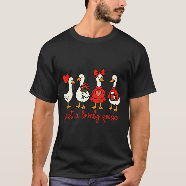Just A Lovely Goose Valentine Duck Funny Geese Val T-Shirt (Front)