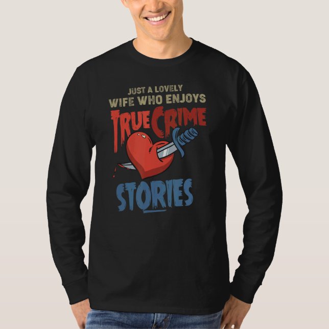 Just A Lovely Wife Who Enjoys True Crime Stories T-Shirt (Front)