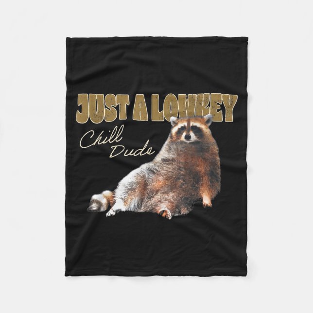 Just A Lowkey Chill Dude Cute Raccoon Funny Meme  Fleece Blanket (Front)