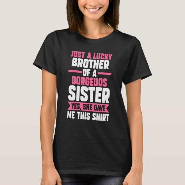 just a lucky brother of a sister yes brother siste T-Shirt (Front)