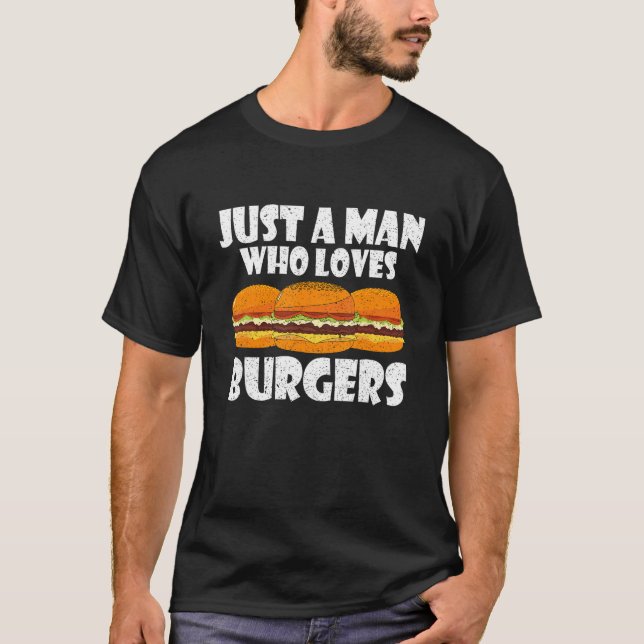 Just A Man Who Loves Burgers One Of Cool  Burger M T-Shirt (Front)