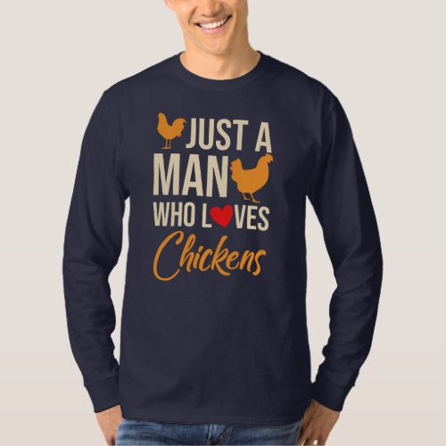 Just A Man Who Loves Chickens Poultry Lover T_Shirt