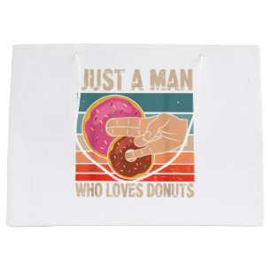 Just A Man Who Loves Donuts 2 In The Pinky 1 In T Large Gift Bag