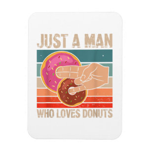 Just A Man Who Loves Donuts 2 In The Pinky 1 In T Magnet