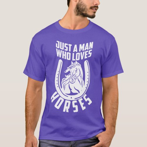 Just A Man Who Loves Horses T_Shirt