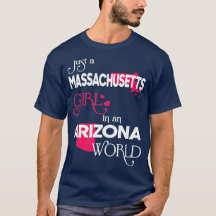 Just a Massachusetts Girl In an Arizona World T-Shirt