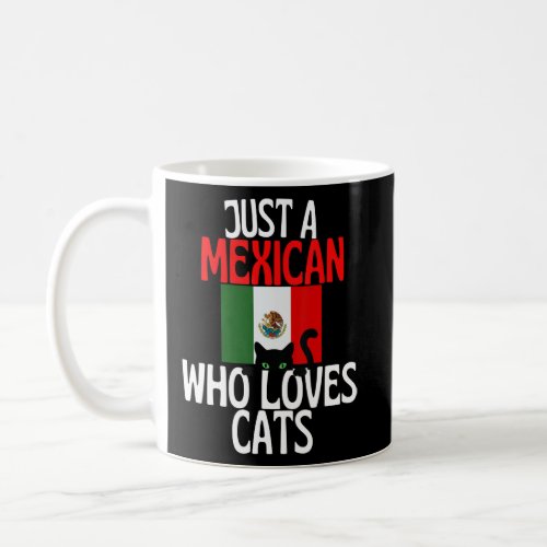 Just A Mexican Who Loves Cats For all of Mexico  Coffee Mug