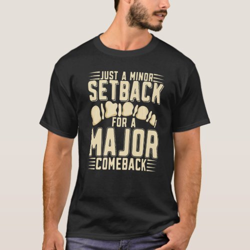 Just A Minor Setback For A Major Comeback Broken B T_Shirt