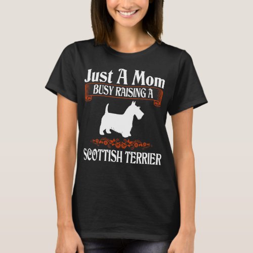 Just A Mom Busy Raising Scottish Terrier T_Shirt