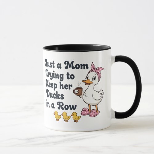 Just A Mom Trying To Keep Her Ducks In A Row Funny Mug