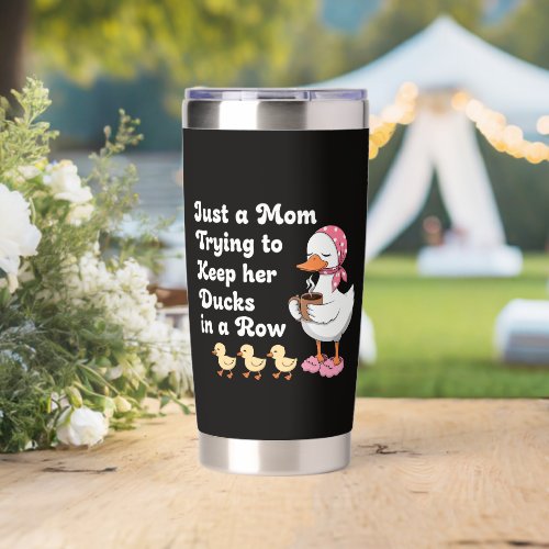 Just a mom trying to keep her ducks in a row insulated tumbler