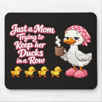 Just a mom trying to keep her ducks in a row mouse pad