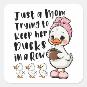 Just a mom trying to keep her ducks in a row square sticker