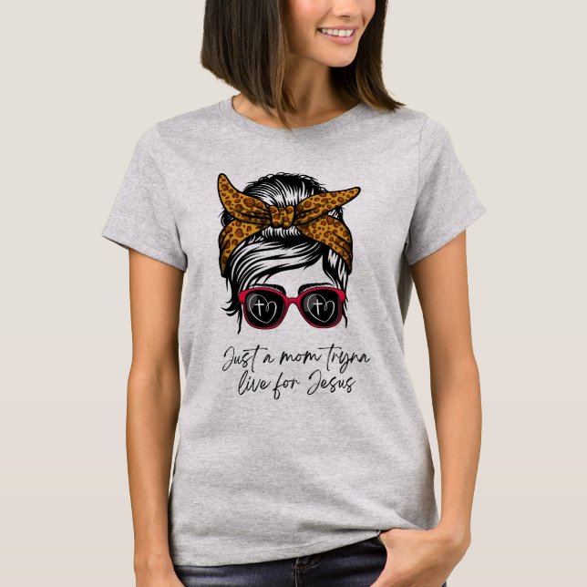 Just A Mom Tryna Live For Jesus T-shirt (Front)